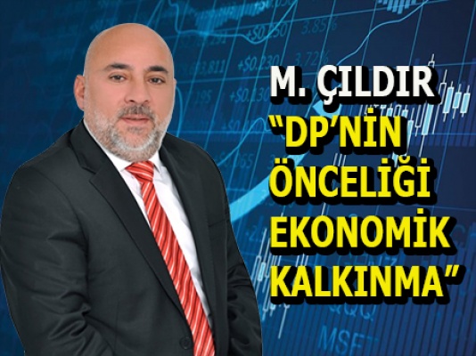  Mehmet Çıldır: DP’nin önceliği ekonomik kalkınma