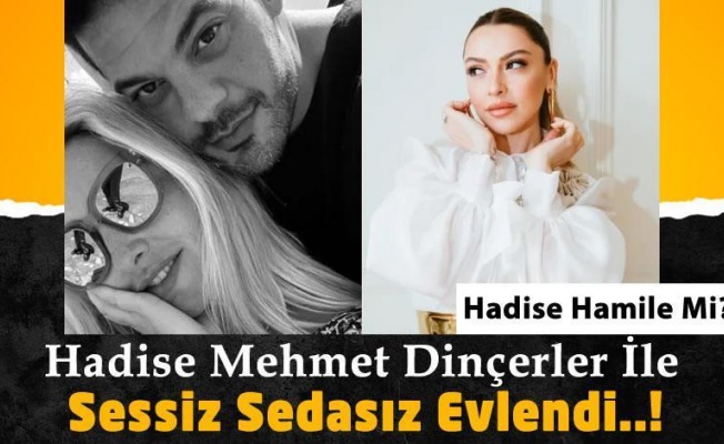 Hadise ve Mehmet Dinçerler Sessiz Sedasız Nikah Masasına Oturdu!