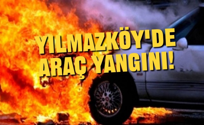 Yılmazköy'de araç yangını!