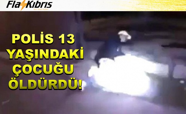 Polis 13 yaşındaki çocuğu öldürdü