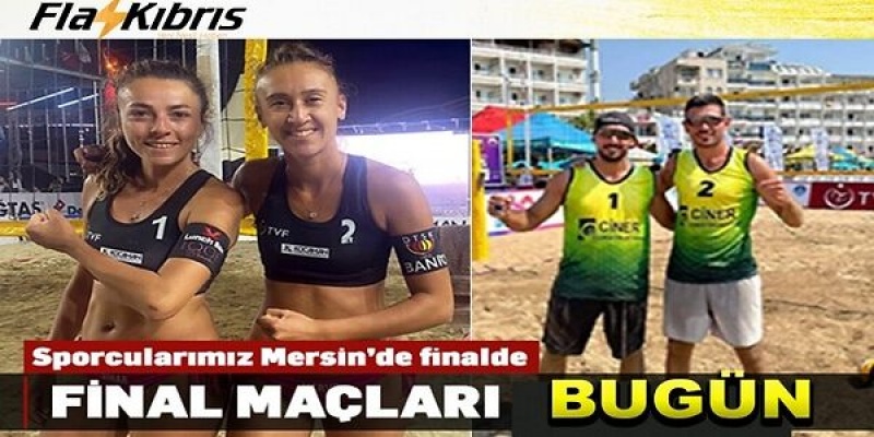 Plaj voleybolunda sporcularımız bugün final maçlaına çıkıyor!