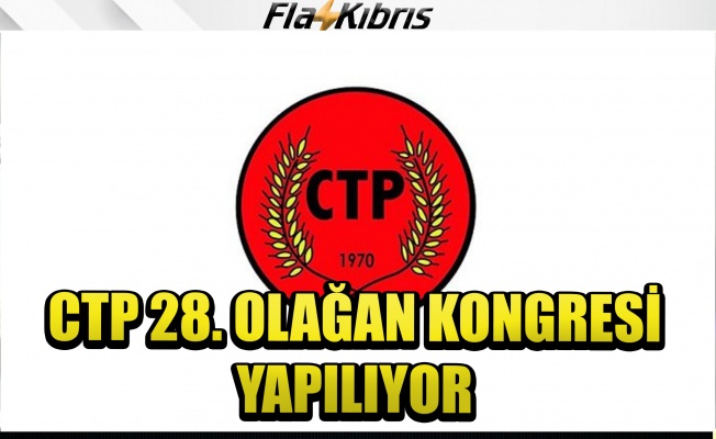 CTP 28. Olağan Kongresi yarın yapılıyor