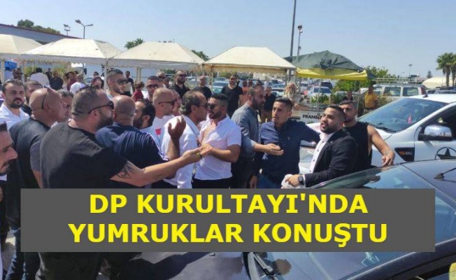 DP Kurultayı'nda yumruklar konuştu!