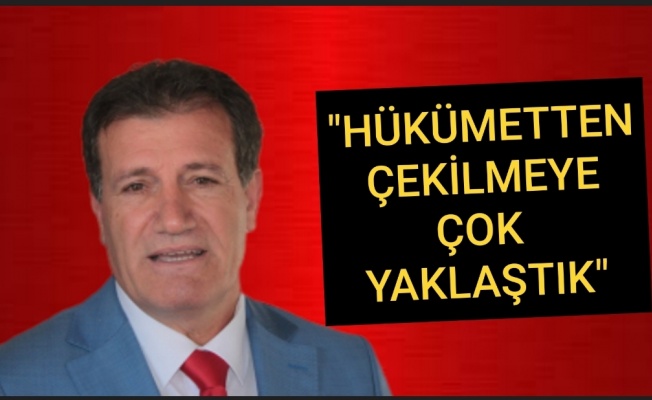 Erhan Arıklı: Hükümetten çekilmeye çok yaklaştık