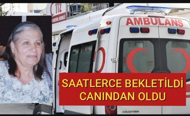 Yedi Saat Süren Sevk… 15 dakika sonra son nefesini verdi