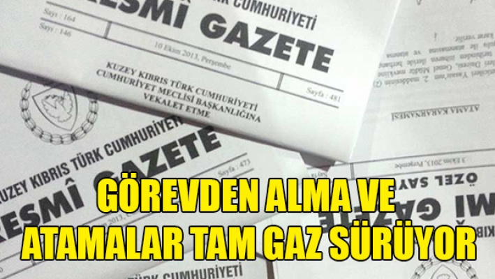 Görevden alma ve atamalar tam gaz