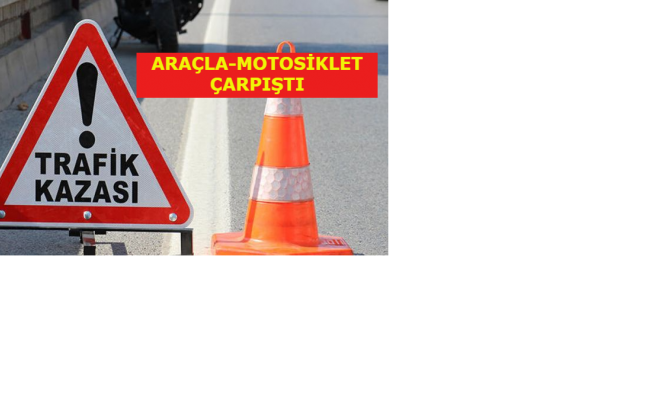 Araç ile motosiklet çarpıştı Araç ile motosiklet çarpıştı