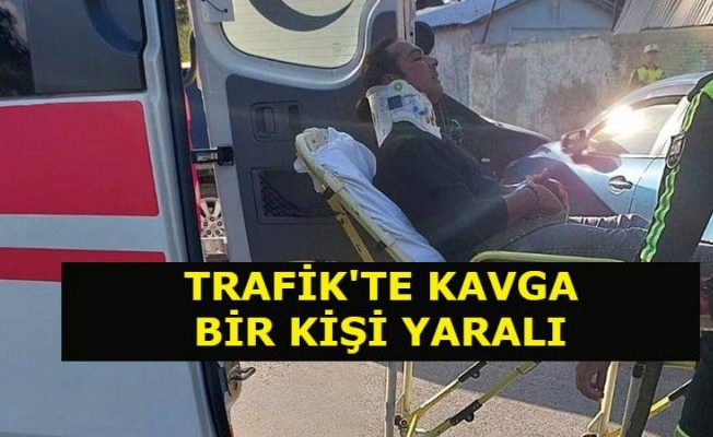 Trafikte kavga… 1 kişi yaralandı