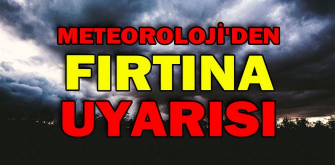 Meteoroloji’den fırtına uyarısı