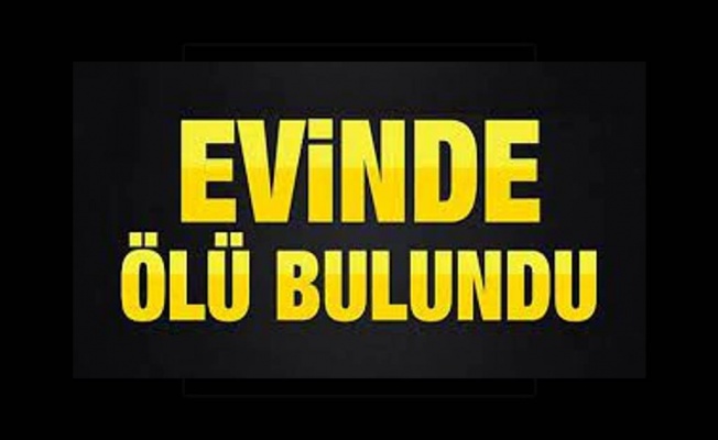 72 yaşındaki kadın evinde ölü bulundu