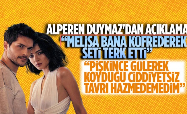 Alperen Duymaz-Melisa Aslı Pamuk krizi! "Küfrederek seti terk etti"