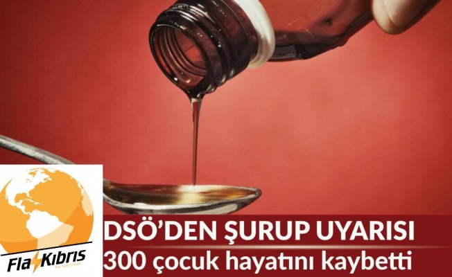 Bozuk şuruplar 300 çocuğun ölümüne neden oldu