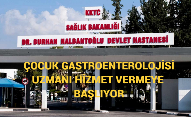 Devlet Hastanesi'nde Çocuk Gastroenterolojisi Uzmanı hizmet vermeye başlıyor