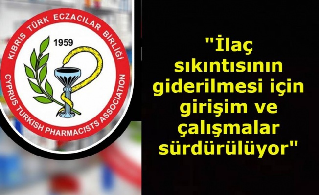 KTEB ilaç sıkıntısının giderilmesi için girişim ve çalışmalarını sürdürdüğünü açıkladı