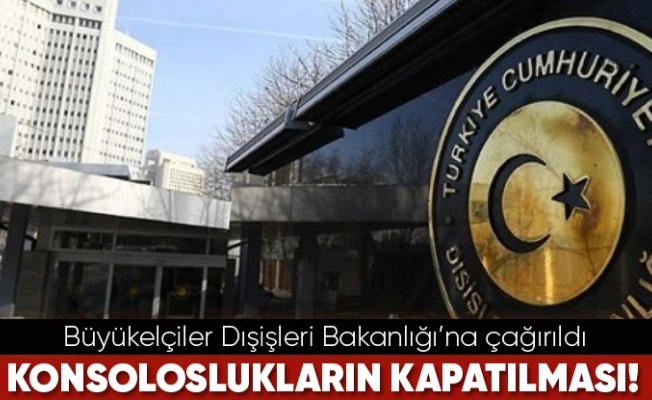 Konsolosluklarını kapatan ülkelerin büyükelçilik temsilcileri Dışişleri'ne çağırıldıKonsolosluklarını kapatan ülkelerin büyükelçilik temsilcileri Dışişleri'ne çağırıldı