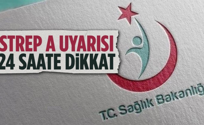 Sağlık Bakanlığından Strep A uyarısı: 24 saate dikkat!