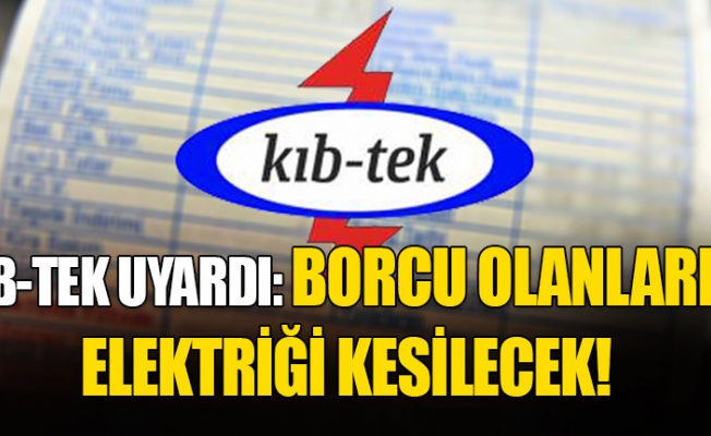 Borcu olan abonelerin elektriği Pazartesi günü kesilecek