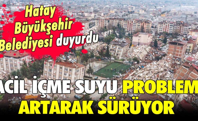 Hatay'da içme suyu sıkıntısı olduğu duyuruldu!