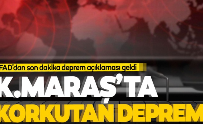 Kahramanmaraş'ta korkutan deprem