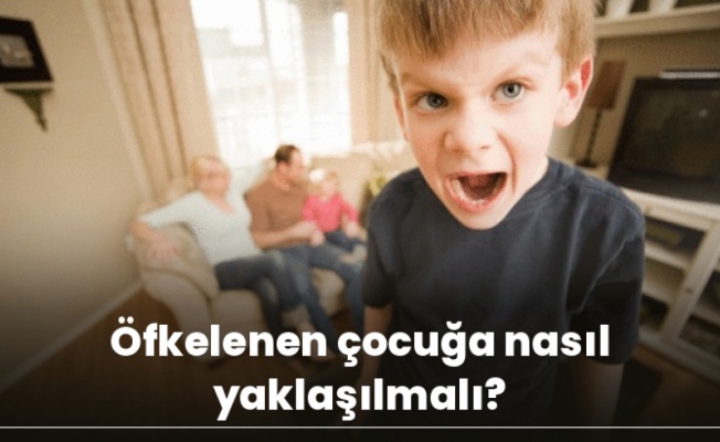 Öfkelenen çocuğa nasıl yaklaşılmalı?