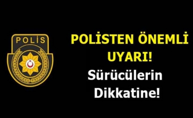 Polisten sürücülere uyarı