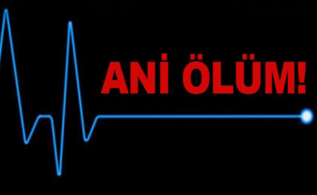 Ani Ölüm! 51 yaşında hayatını kaybetti