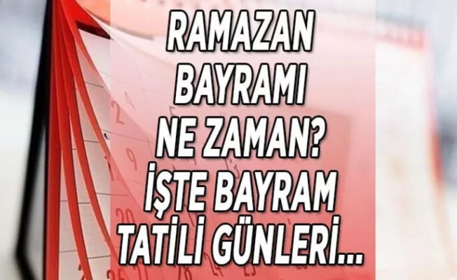 Ramazan Bayramı ne zaman?