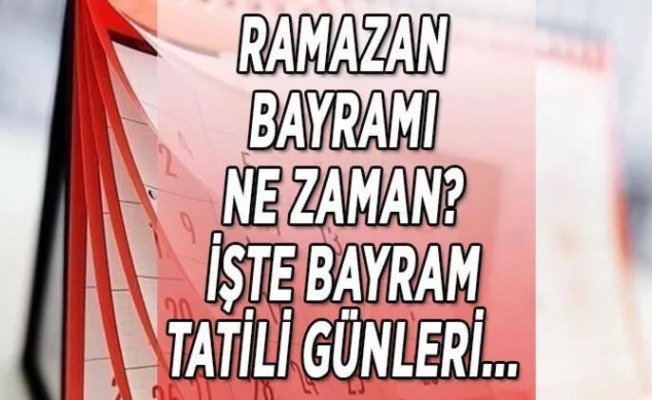 Ramazan Bayramı ne zaman?