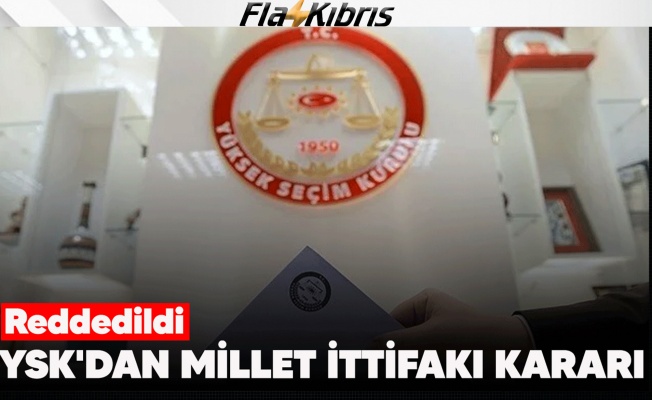 YSK "Millet İttifakı protokolünün iptali" istemini reddetti