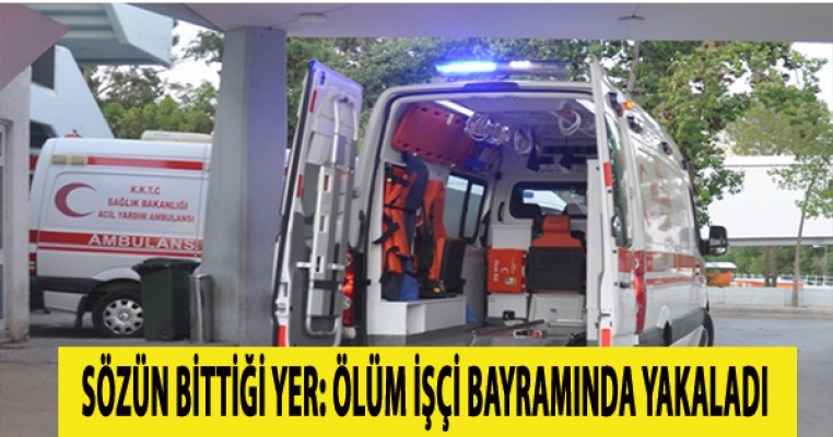 1 Mayıs'ta iş kazası can aldı!