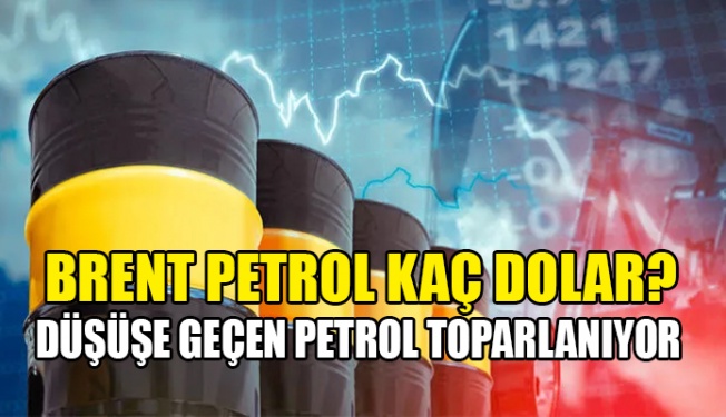 Brent petrol fiyatında son durum