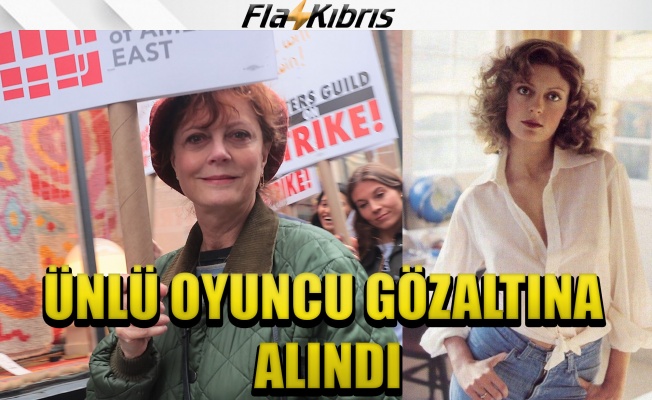 Oscar ödüllü oyuncu Susan Sarandon gözaltına alındı