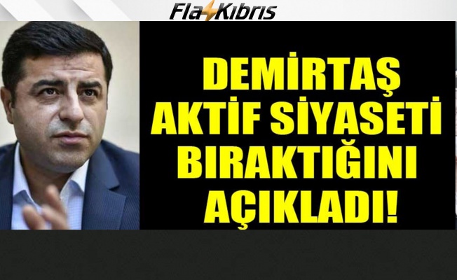 Selahattin Demirtaş aktif politikayı bıraktığını açıkladı