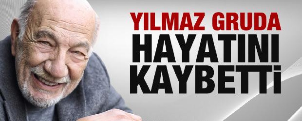 Oyuncu Yılmaz Gruda hayatını kaybetti