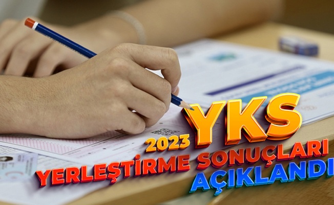 2023-YKS yerleştirme sonuçları açıklandı