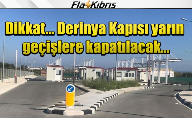 Dikkat... Derinya Kapısı yarın geçişlere kapatılacak...
