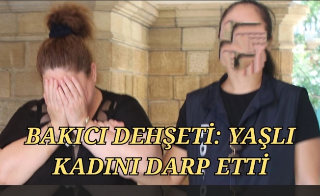 Lefkoşa'da bakıcı dehşeti... 86 yaşındaki kadını darp etti