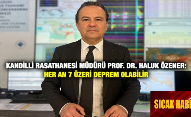 Prof. Dr. Haluk Özener: "Her an 7 üzeri deprem olabilir"