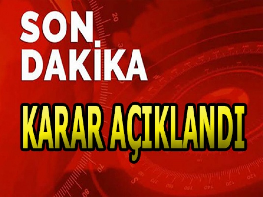 Karar açıklandı! Karar açıklandı!