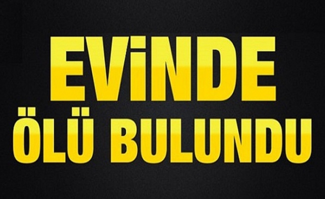 Çatalköy’de 67 yaşında adam evinde ölü bulundu