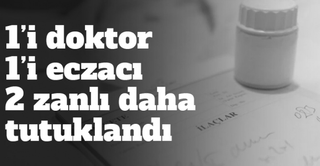 Sahte reçete soruşturmasında tutuklamalar devam ediyor!
