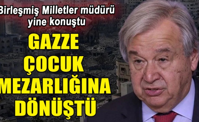 BM Genel Sekreteri Guterres: Gazze çocuklar için mezarlığa dönüştü