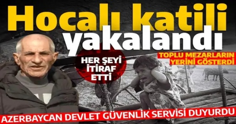 Hocalı Katliamı'nın faillerinden Babayan yakalandı: Her şeyi itiraf etti