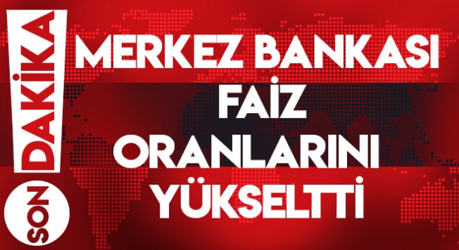 Son Dakika. Merkez Bankası, faizleri arttırdı