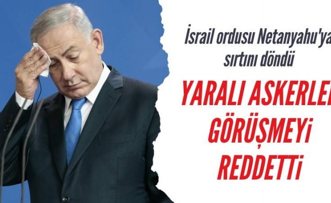 İsrailli bazı yaralı askerler hastaneyi ziyaret eden Netanyahu ile görüşmeyi reddetti