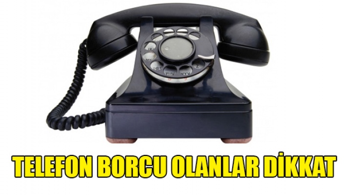Telekomünikasyon Dairesi'nden borcu olanlara uyarı