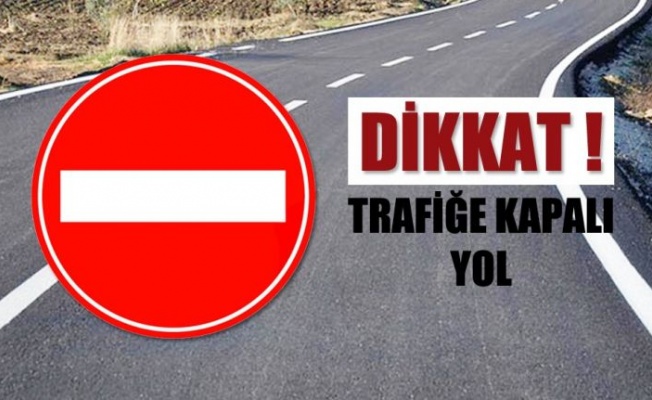 Çamlıbel - Tepebaşı Kavşağı ile Kayalar Yolu Kavşağı arası Cuma gününe kadar trafiğe kapalı
