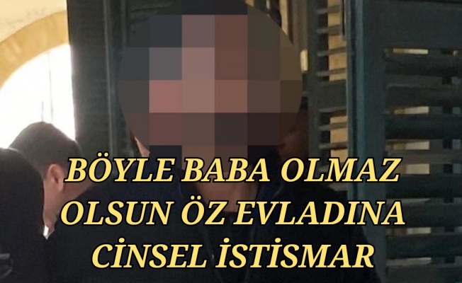 Lefkoşa'da mide bulandıran olay... Öz kızına....