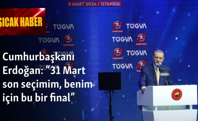 Cumhurbaşkanı Erdoğan'dan 'yerel seçim' mesajı: Benim için bu bir final