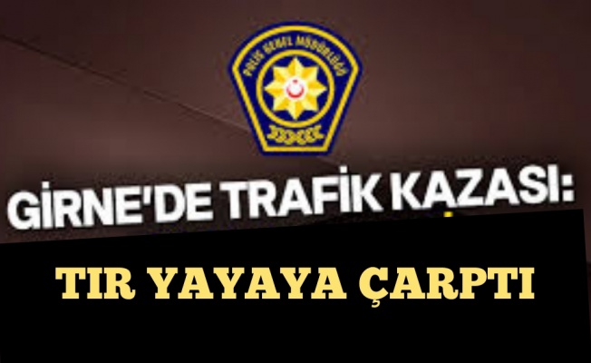 Tır yayaya çarptı Tır yayaya çarptı